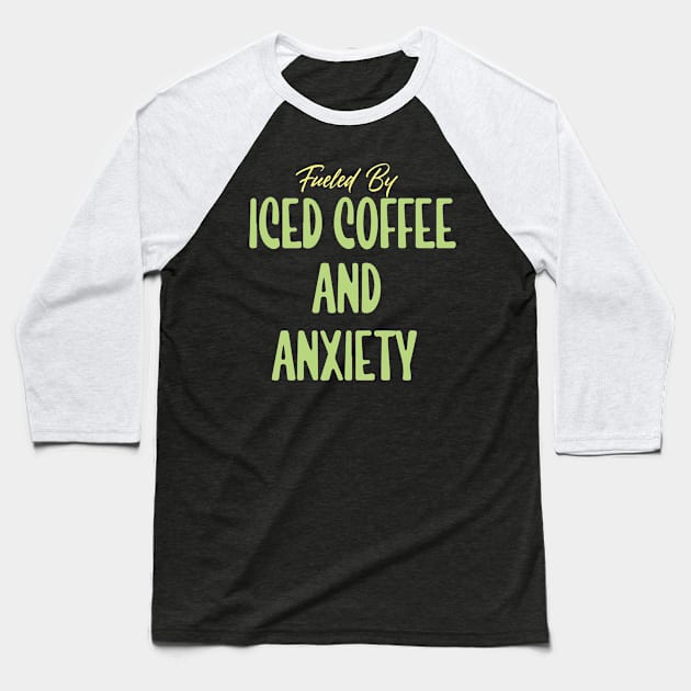 Fueled by Iced Coffee and Anxiety Baseball T-Shirt by pako-valor